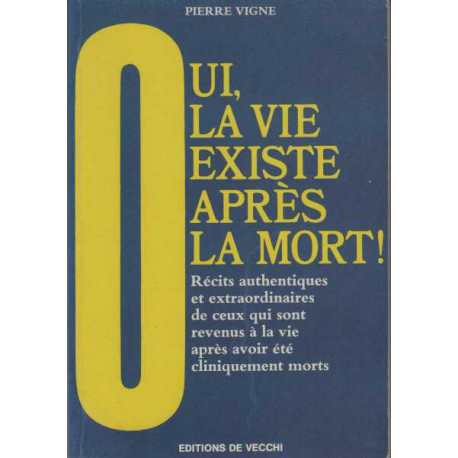 Oui la vie existe après la mort ! - récits authentiques et...