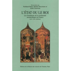 L'Etat ou le roi : Les fondations de la modernité monarchique en...