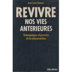 Revivre nos vies antérieures.Témoignages et preuves de la...