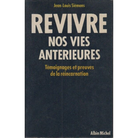 Revivre nos vies antérieures.Témoignages et preuves de la...