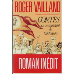 Cortès le conquérant de l'Eldorado
