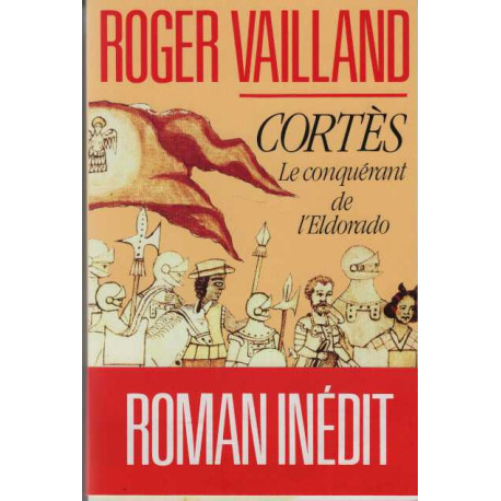 Cortès le conquérant de l'Eldorado