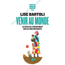 Venir au monde : Les rites de l'enfantement sur les cinq continents