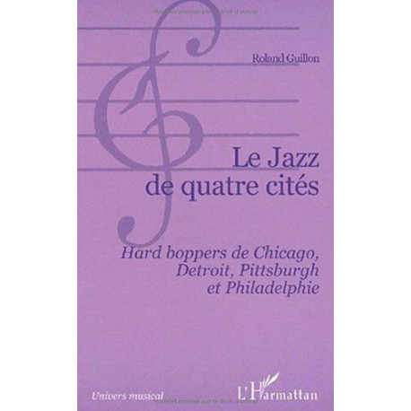LE JAZZ DE QUATRE CITÉS: Hard boppers de Chicago Detroit...