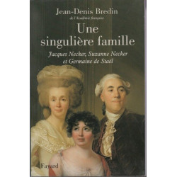 Une singulière famille: Jacques Necker Suzanne Necker et Germaine...