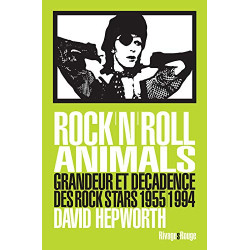 Rock'n'roll animals: Grandeur et décadence des rocks stars 1955/1994