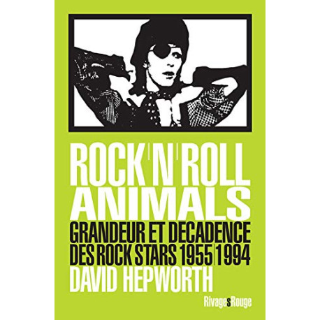 Rock'n'roll animals: Grandeur et décadence des rocks stars 1955/1994