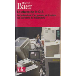 La Chute de la CIA : Les Mémoires d'un guerrier de l'ombre sur les...