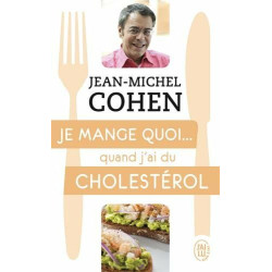 Je mange quoi... quand j'ai du cholestérol : Le guide pratique...