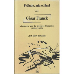 Prélude aria et final. Avec César Franck cinquante ans de musique...
