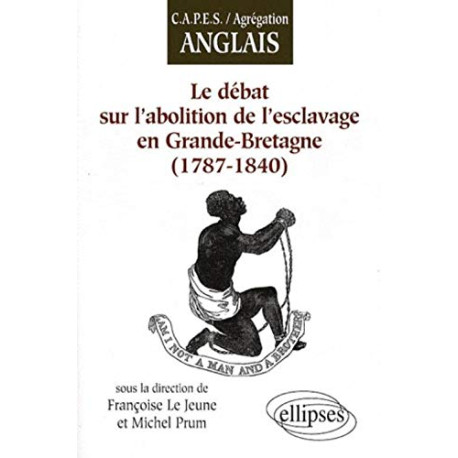 Le Debat Sur l'Abolition de l'Esclavage en Grande Bretagne 1787-1840