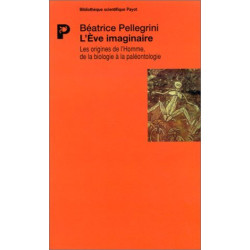 L'Eve imaginaire : Les origines de l'homme de la biologie à la...