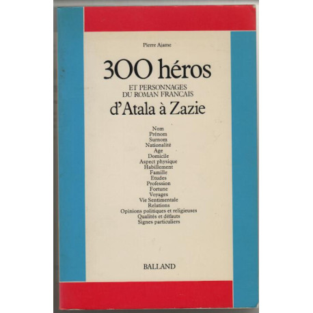 Trois cent heros et personnages du roman français 1 : d'atala a zazie