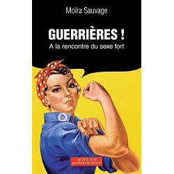 Guerrières !: À la rencontre du sexe fort
