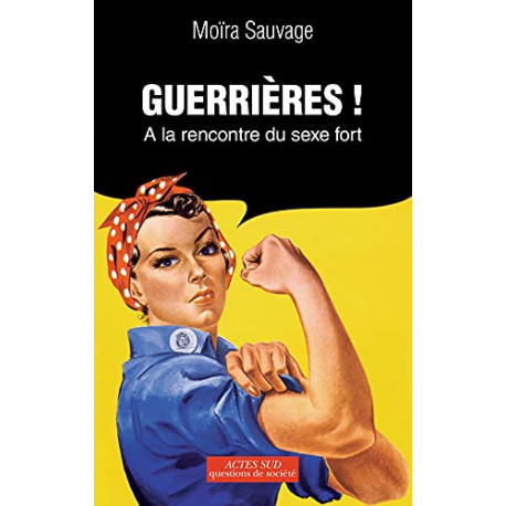 Guerrières !: À la rencontre du sexe fort