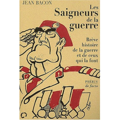 Les saigneurs de la guerre. Brève histoire de la guerre et de ceux...