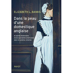 Dans la peau d'une domestique anglaise: Et autres immersions d'une...