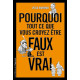 Pourquoi tout ce que vous croyez être faux est vrai