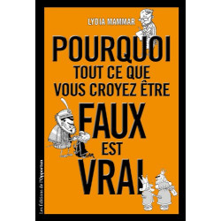 Pourquoi tout ce que vous croyez être faux est vrai