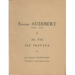 Etienne audibert 1888-1954 sa vie ses travaux