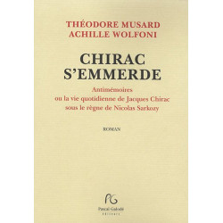Chirac s'emmerde - Antimémoires ou la vie quotidienne de Jacques...