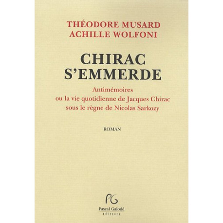 Chirac s'emmerde - Antimémoires ou la vie quotidienne de Jacques...