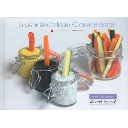 La cuisine dans les bocaux : 40 nouvelles recettes