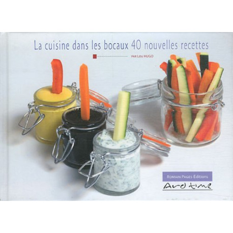 La cuisine dans les bocaux : 40 nouvelles recettes