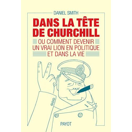 Dans la tête de Churchill: Ou comment devenir un vrai lion en...