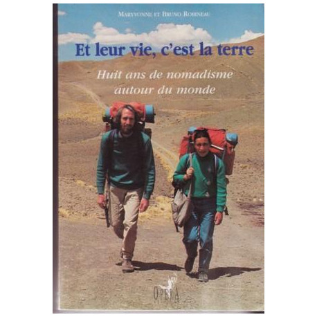 Et leur vie c'est la terre : huit ans de nomadisme autour du monde