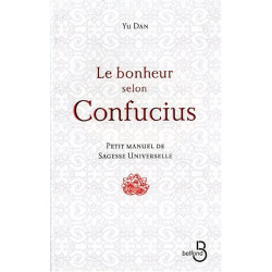 Le bonheur selon Confucius : Petit manuel de sagesse universelle