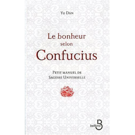 Le bonheur selon Confucius : Petit manuel de sagesse universelle