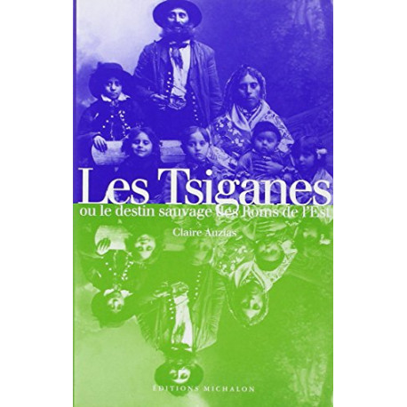 Les Tsiganes ou Le destin sauvage des Roms de l'Est. suivi de Le...