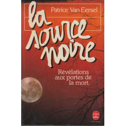 La Source Noire. Révélations Aux Portes De La Mort