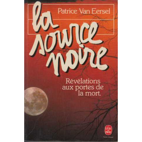 La Source Noire. Révélations Aux Portes De La Mort