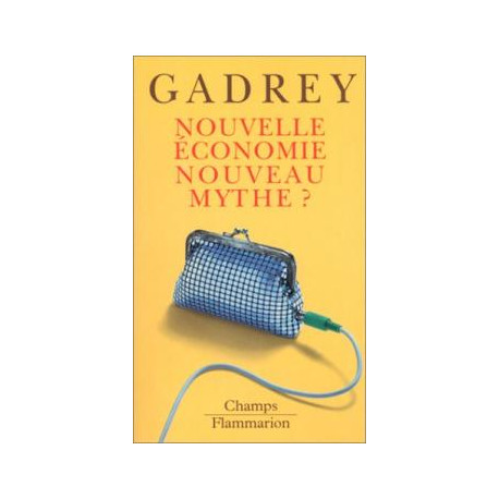 Nouvelle Économie Nouveau Mythe ? Suivi De Que Reste-t-il De La...