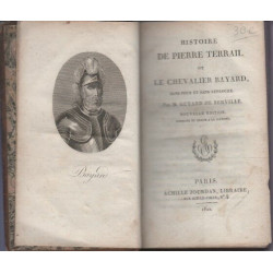 Histoire de Pierre du Terrail dit le chevalier Bayard sans peur et...