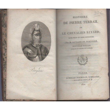 Histoire de Pierre du Terrail dit le chevalier Bayard sans peur et...