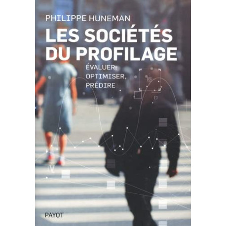 Les sociétés du profilage: Évaluer optimiser prédire