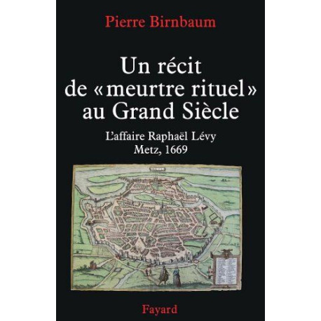 Un récit de 'meurtre rituel': L'affaire Raphaël Levy Metz 1669