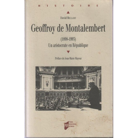 GEOFFROY DE MONTALEMBERT 1898-1993. UN ARISTOCRATE EN REPUBLIQUE