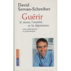 Guérir le stress l'anxiété et la dépression sans médicaments ni...
