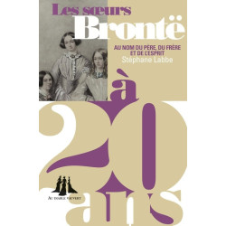 Les soeurs Brontë à 20 ans: Au nom du père du frère et de l'esprit