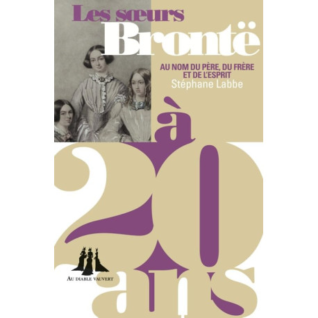 Les soeurs Brontë à 20 ans: Au nom du père du frère et de l'esprit