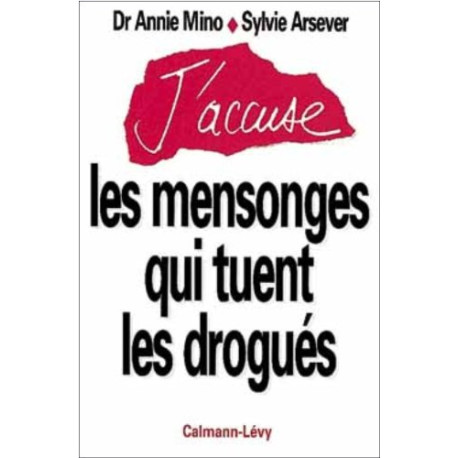 J'accuse les mensonges qui tuent les drogués