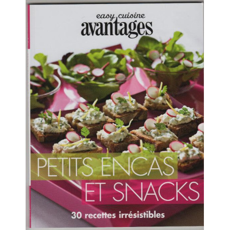 Petits encas et snacks - 30 recettes irrésistibles
