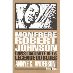 Mon frère Robert Johnson: Dans l'intimité de la légende du blues
