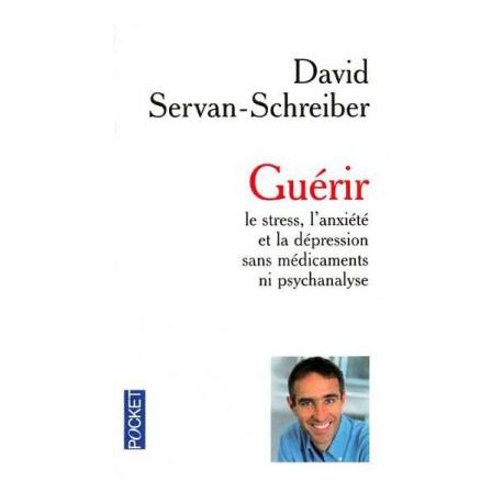 Guérir le stress l'anxiété et la dépression sans médicaments ni...