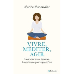 Vivre méditer agir: Confucianisme taoïsme bouddhisme