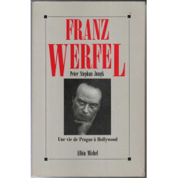 Franz Werfel. Une Vie De Prague À Hollywood